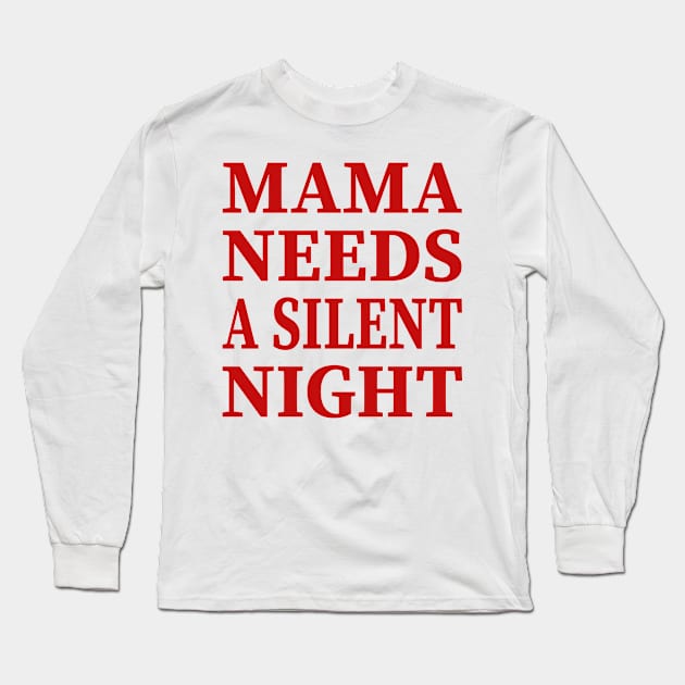 Mama Needs A Silent Night Funny Gift Long Sleeve T-Shirt by YassShop